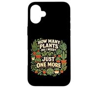 Plant Lover Gardening How Many Plants Do I Need? Just One Case for iPhone 16 Plus