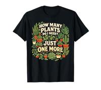 Plant Lover Gardening How Many Plants Do I Need? Just One T-Shirt