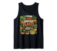 Plant Lover Gardening I Think I Enough Plants Said No Tank Top