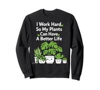 Plant Lover Gardening I Work Hard So My Plants Can Have A Sweatshirt