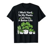 Plant Lover Gardening I Work Hard So My Plants Can Have A T-Shirt