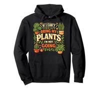 Plant Lover Gardening If I Can't Bring My Plants I'm Not Pullover Hoodie