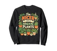 Plant Lover Gardening I'm Nicer After Talking To My Plants Sweatshirt