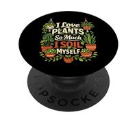 Plant Lover Gardening Pun I Love Plants So Much I Soil PopSockets Adhesive PopGrip