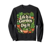 Plant Lover Gardening Pun Life Is A Garden Dig It Sweatshirt