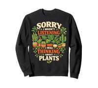 Plant Lover Gardening Sorry I Wasn't Listening I Was Sweatshirt