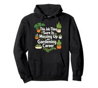 Plant Lover Gardening This Job Thing Sure Is Messing Up My Pullover Hoodie