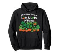 Plant Lover Gardening What I Need Today Is Lots & Lots Of Pullover Hoodie
