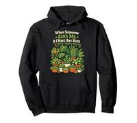Plant Lover Gardening When Someone Asks Me If I Have Any Pullover Hoodie