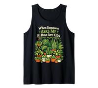 Plant Lover Gardening When Someone Asks Me If I Have Any Tank Top