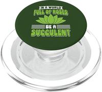 Plant Lover Quote In A World Full Of Roses Be A Succulent PopSockets PopGrip for MagSafe