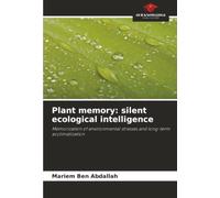 Plant memory: silent ecological intelligence: Memorization of environmental stresses and long-term acclimatization