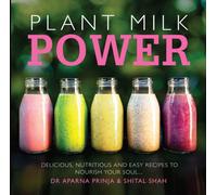 Plant Milk Power : Delicious, nutritious and easy recipes to nourish your soul