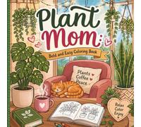 Plant Mom: Bold and Easy Coloring Book: Cute Houseplants, Cozy Corners & Potted Plant Designs for Relaxation - Simple, Big Illustrations for Adults, Teens & Plant Lovers