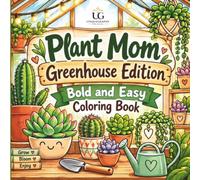 Plant Mom Greenhouse Edition: Bold and Easy Coloring Book: Cute Succulents, Cacti & Potting Tools for Relaxation - Simple, Big Designs for Adults, ... (Plant Mom Bold and Easy Coloring Series)
