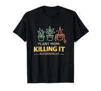Plant Mom Killing It Accidentally T-Shirt