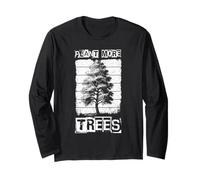 Plant More Trees Plant Trees Earth Day Long Sleeve T-Shirt