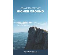 Plant My Feet on Higher Ground