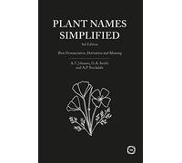 Plant Names Simplified New Edition: Their Pronunciation, Derivation and Meaning