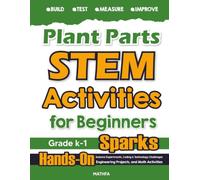 Plant Parts STEM Activities for Beginners: Hands-On Science Experiments, Coding & Technology Challenges, Engineering Projects, and Math Activities (Level A: Mathfa STEM Spark)