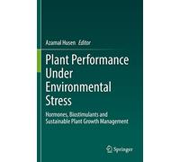 Plant Performance Under Environmental Stress: Hormones, Biostimulants and Sustainable Plant Growth Management