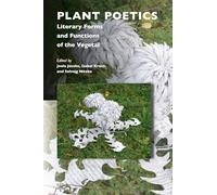 Plant Poetics: Literary Forms and Functions of the Vegetal: 10 (Critical Plant Studies, 10)