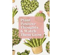 Plant Positive Thoughts and Watch Them Grow: A Journal For Your Thoughts