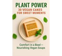 Plant Power: 30 Vegan Cakes for Sweet Moments - Easy Plant-Based Desserts, Brownies, Loaves & Cheesecakes: Delicious Egg-Free & Dairy-Free Baking ... ... Recipes for Everyday Energy and Wellness)