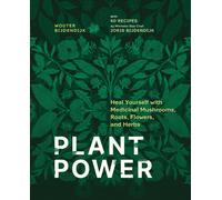 Plant Power : Heal Yourself with Medicinal Mushrooms, Roots, Flowers, and Herbs