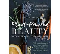 Plant-Powered Beauty, Updated Edition: The Essential Guide to Using Natural Ingredients for Health, Wellness, and Personal Skincare (with 50-plus Recipes)