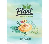 Plant Powered Diet Planner: Food Plant Based 12 Weeks Challenge, Healthy Eating Menu Plan, Food Journal & Diary Log Book, Plus Shopping List & Excersise Tracker