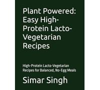 Plant Powered: Easy High-Protein Lacto-Vegetarian Recipes