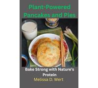 Plant-Powered Pancakes and Pies: Bake Strong with Nature's Protein