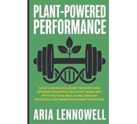 Plant-Powered Performance: Build Lean Muscle, Boost Recovery, and Optimize Endurance on a Plant-Based Diet with Practical Meal Plans, Training ... Hormones, Sleep, Stress & Strength)