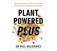 Plant Powered Plus: Activate the Power of Your Gut to Tame Inflammation and Reclaim Your Health