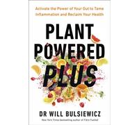 Plant Powered Plus : Activate the Power of Your Gut to Tame Inflammation and Reclaim Your Health
