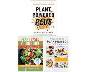 Plant Powered Plus, Plant Based Cookbook For Beginners & Whole Foods Plant- Based Diet Plan 3 Books Collection Set