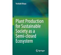 Plant Production for Sustainable Society as a Semi-closed Ecosystem