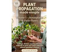 Plant propagation made simple - Houseplants & Patio Plants: Cuttings, division, layering and easy methods to grow your plant collection without spending a fortune