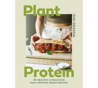 Plant Protein: 80 healthy and delicious high-protein vegan recipes