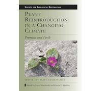 Plant Reintroduction in a Changing Climate: Promises and Perils (Science Practice Ecological Restoration)