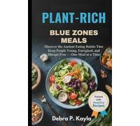 PLANT-RICH BLUE ZONES MEALS: Discover the Ancient Eating Habits That Keep People Young, Energized, and Disease-Free - One Meal at a Time
