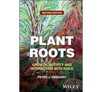Plant Roots: Growth, Activity and Interaction with Soils