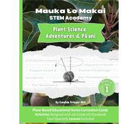 Plant Science Adventures and Pāʻani: Place-Based Educational Series Curriculum Guide (Mauka to Makai STEM Academy)