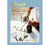 Plant Society : Create an Indoor Oasis for Your Urban Space