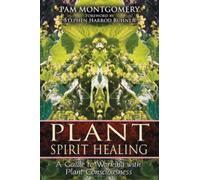Plant Spirit Healing : A Guide to Working with Plant Consciousness