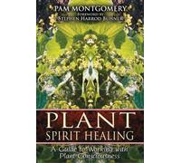 Plant Spirit Healing: A Guide to Working with Plant Consciousness