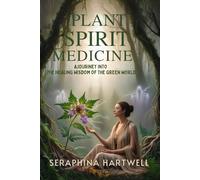 Plant Spirit Medicine: AJOURINEY INTO THE HEALING WISDOM OF THE GREEN WORLD (7 Healing with the Earth-based Wisdom and Energy)
