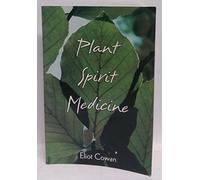 Plant Spirit Medicine: The Healing Power of Plants