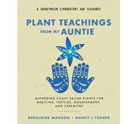 Plant Teachings from My Auntie : Gathering Coast Salish Plants for Medicine, Textiles, Nourishment, and Ceremony